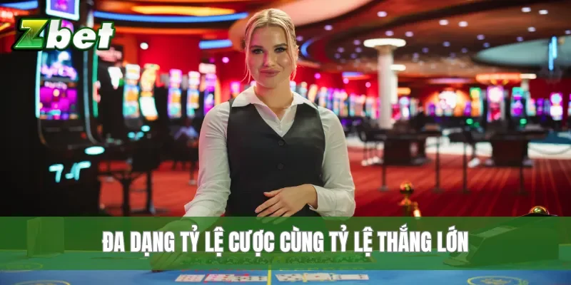 Đa dạng tỷ lệ cược cùng tỷ lệ thắng lớn