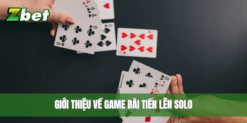 Giới thiệu về game bài tiến lên solo