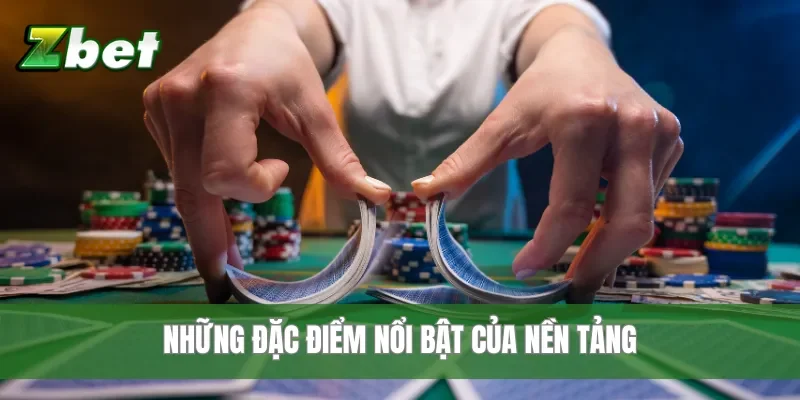 Những đặc điểm nổi bật của nền tảng