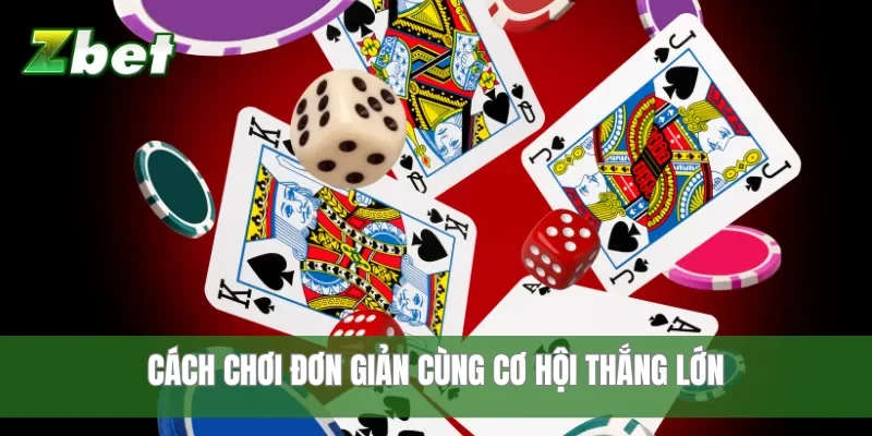 Cách chơi đơn giản cùng cơ hội thắng lớn