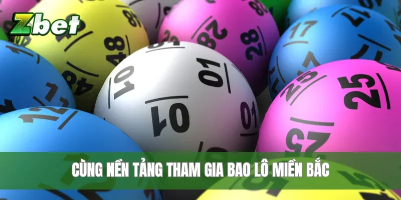 Cùng nền tảng tham gia bao lô miền Bắc