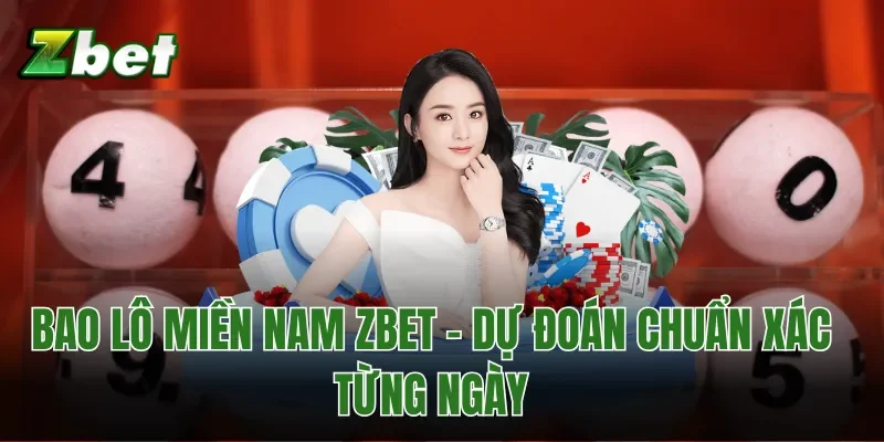 Bao Lô Miền Nam Zbet - Dự Đoán Chuẩn Xác Từng Ngày