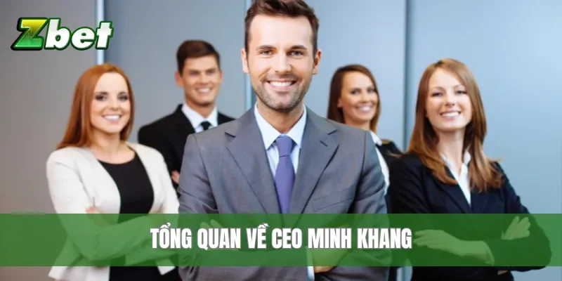 Tổng quan về CEO Minh Khang