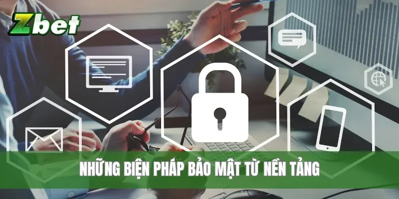 Những biện pháp bảo mật từ nền tảng