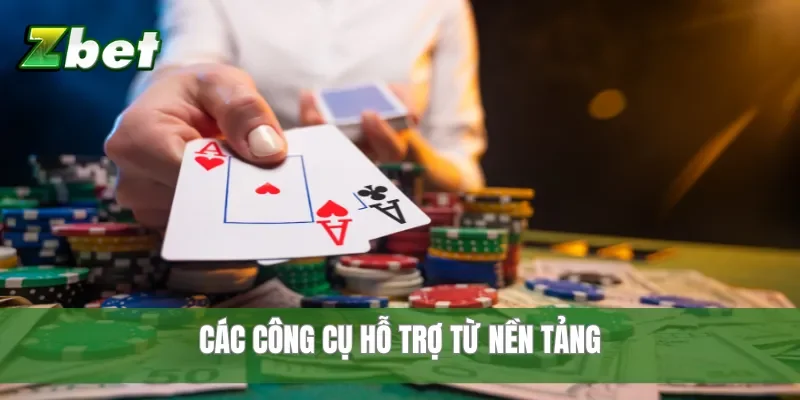 Các công cụ hỗ trợ từ nền tảng