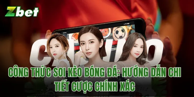 Công Thức Soi Kèo Bóng Đá: Hướng Dẫn Chi Tiết Cược Chính Xác