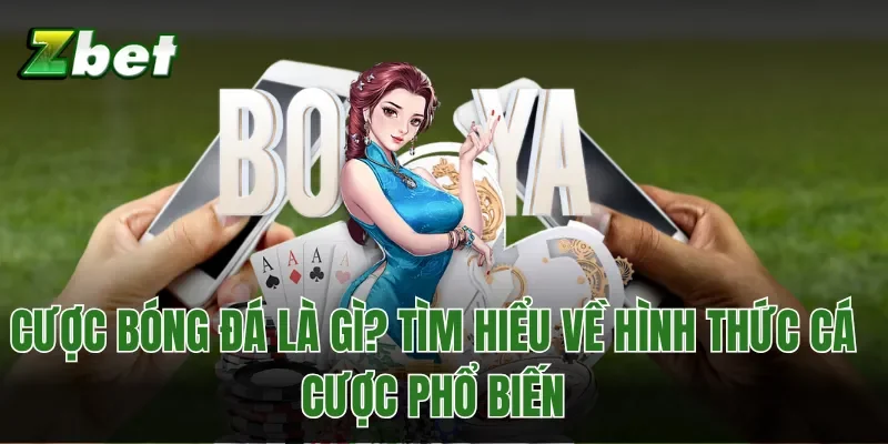 Cược Bóng Đá Là Gì? Tìm Hiểu Về Hình Thức Cá Cược Phổ Biến