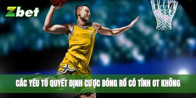 Các yếu tố quyết định cược bóng rổ có tính OT không