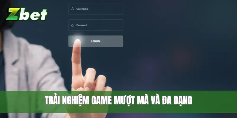 Trải nghiệm game mượt mà và đa dạng