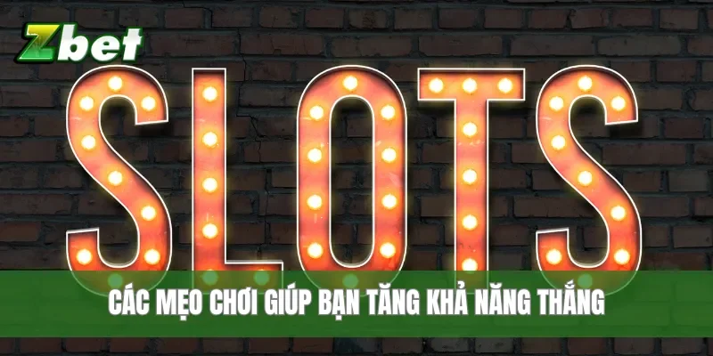 Các mẹo chơi giúp bạn tăng khả năng thắng