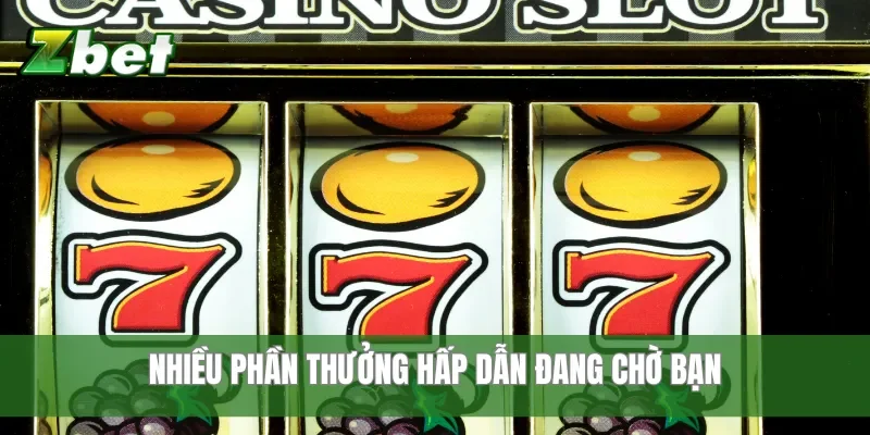 Nhiều phần thưởng hấp dẫn đang chờ bạn