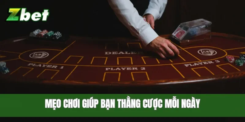 Mẹo chơi giúp bạn thằng cược mỗi ngày