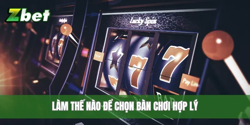 Làm thế nào để chọn bàn chơi hợp lý
