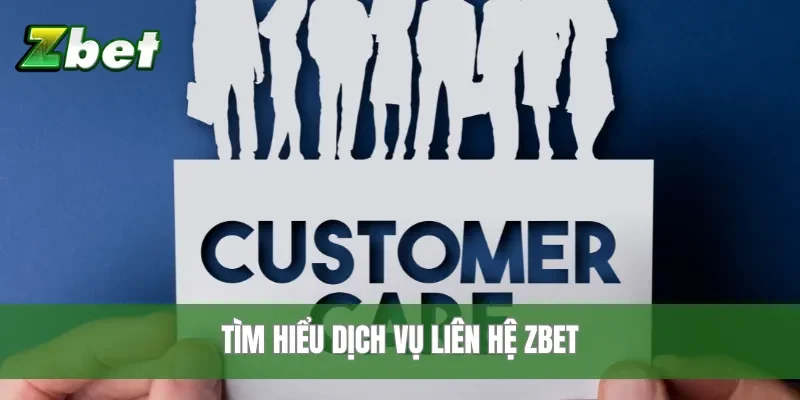 Tìm hiểu dịch vụ liên hệ zbet