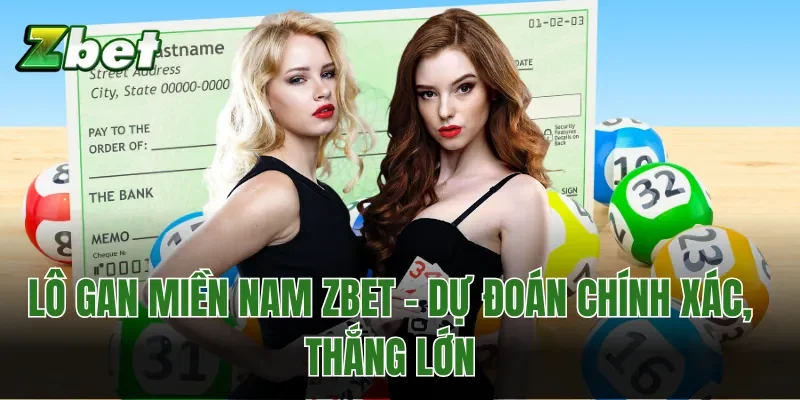 Lô Gan Miền Nam Zbet - Dự Đoán Chính Xác, Thắng Lớn