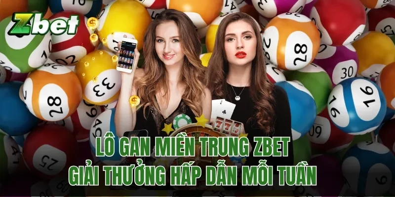Lô Gan Miền Trung Zbet - Giải Thưởng Hấp Dẫn Mỗi Tuần