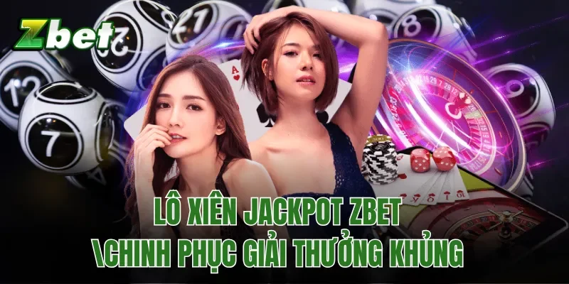 Lô Xiên Jackpot Zbet - Chinh Phục Giải Thưởng Khủng