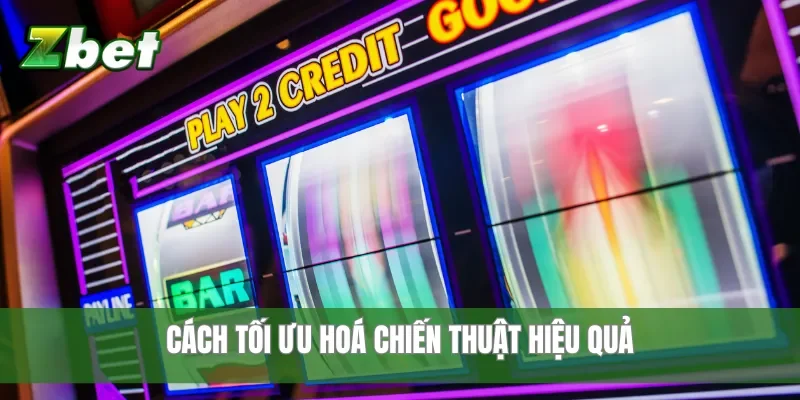Cách tối ưu hoá chiến thuật hiệu quả