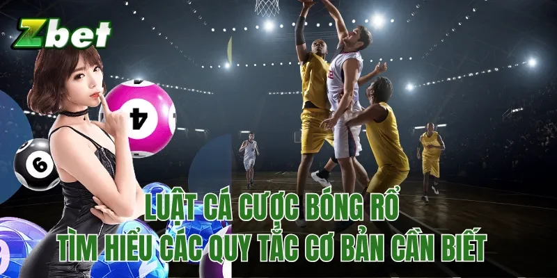 Luật Cá Cược Bóng Rổ: Tìm Hiểu Các Quy Tắc Cơ Bản Cần Biết