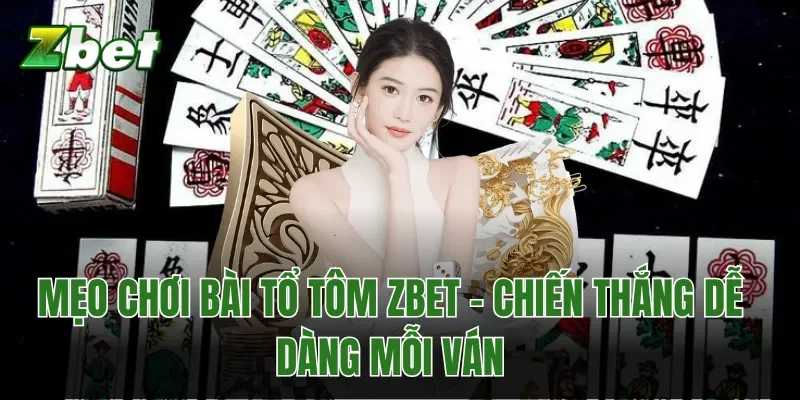 Mẹo Chơi Bài Tổ Tôm Zbet - Chiến Thắng Dễ Dàng Mỗi Ván