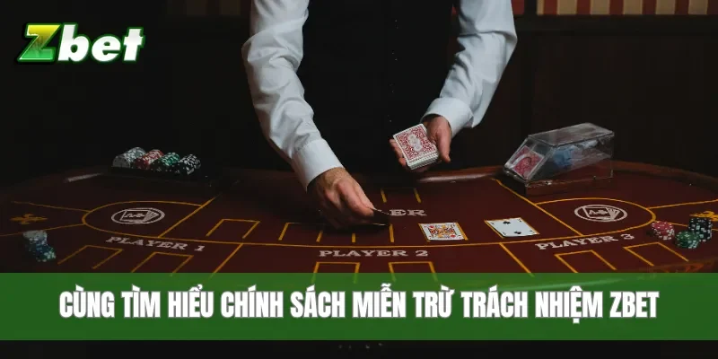 Cùng tìm hiểu chính sách miễn trừ trách nhiệm Zbet