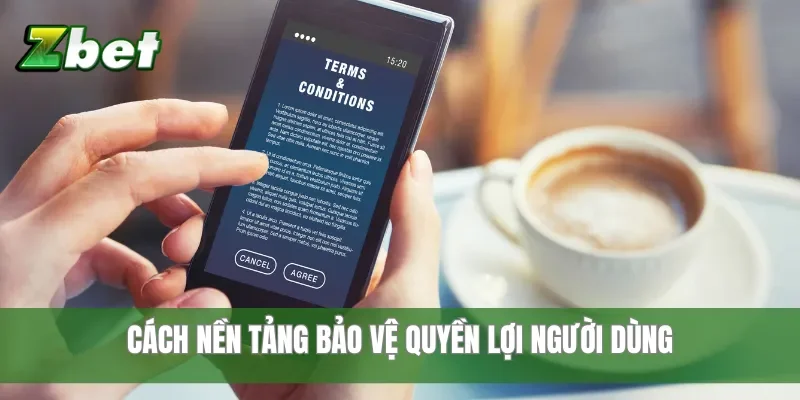 Cách nền tảng bảo vệ quyền lợi người dùng