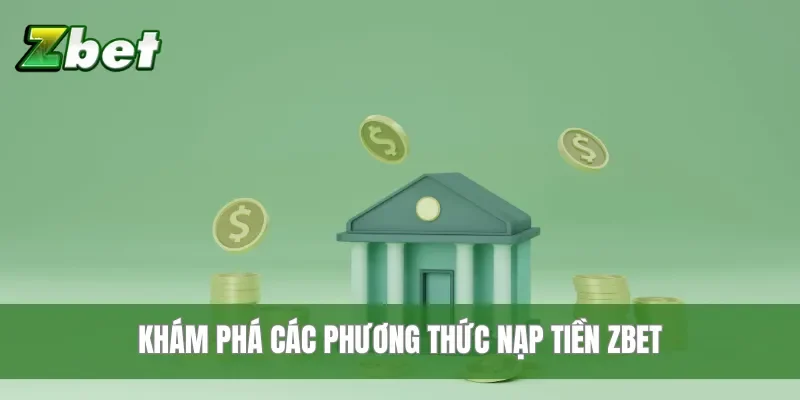 Khám phá các phương thức nạp tiền Zbet