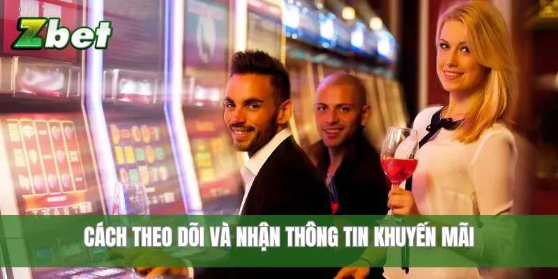 Cách theo dõi và nhận thông tin khuyến mãi