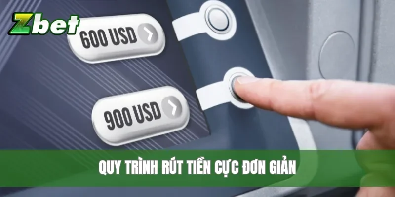 Quy trình rút tiền cực đơn giản