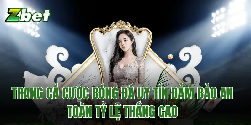 Trang Cá Cược Bóng Đá Uy Tín Đảm Bảo An Toàn Tỷ Lệ Thắng Cao