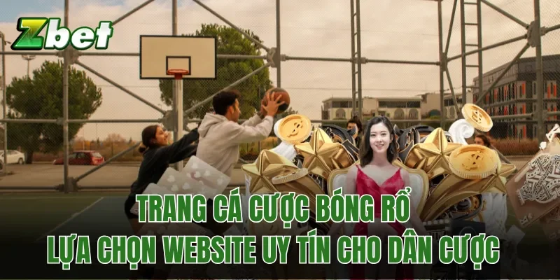 Trang Cá Cược Bóng Rổ: Lựa Chọn Website Uy Tín Cho Dân Cược