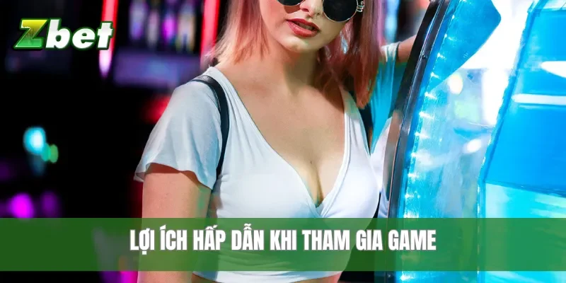 Lợi ích hấp dẫn khi tham gia game