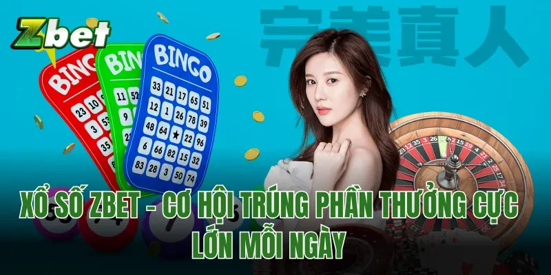 Xổ Số Zbet – Cơ Hội Trúng Phần Thưởng Cực Lớn Mỗi Ngày